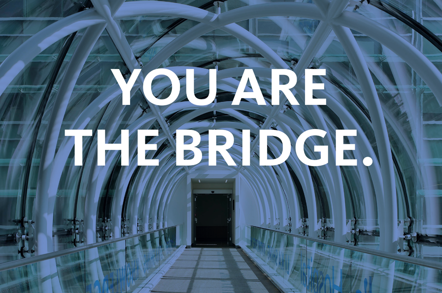 YOU ARE THE BRIDGE